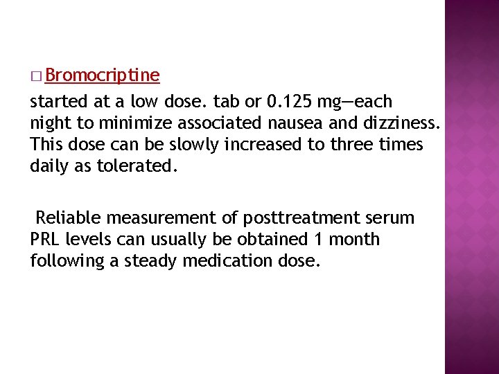 � Bromocriptine started at a low dose. tab or 0. 125 mg—each night to