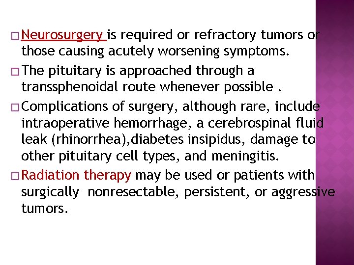 � Neurosurgery is required or refractory tumors or those causing acutely worsening symptoms. �