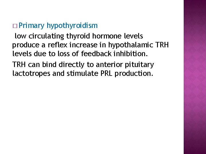 � Primary hypothyroidism low circulating thyroid hormone levels produce a reflex increase in hypothalamic