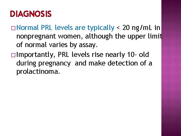 DIAGNOSIS � Normal PRL levels are typically < 20 ng/m. L in nonpregnant women,