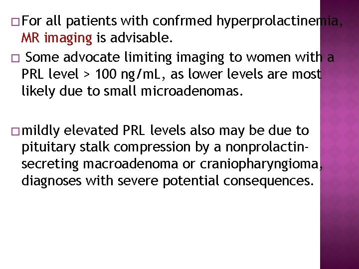 � For all patients with confrmed hyperprolactinemia, MR imaging is advisable. � Some advocate