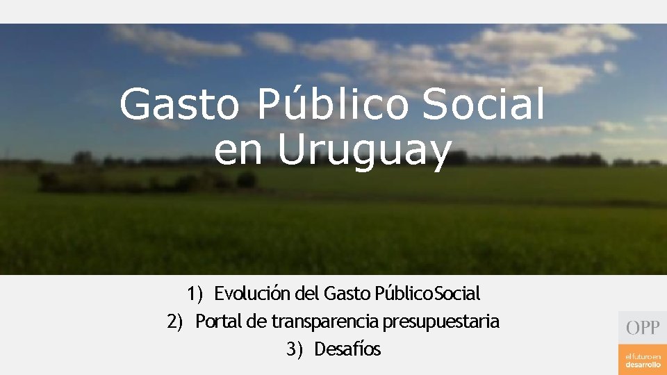 Gasto Público Social en Uruguay 1) Evolución del Gasto Público Social 2) Portal de