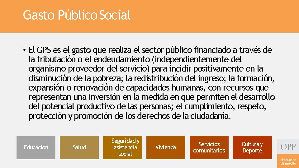 Gasto Público Social • El GPS es el gasto que realiza el sector público