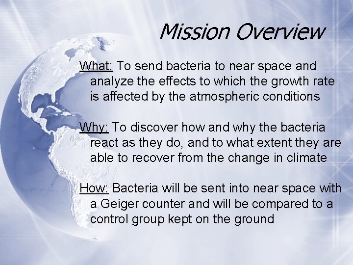 Mission Overview What: To send bacteria to near space and analyze the effects to