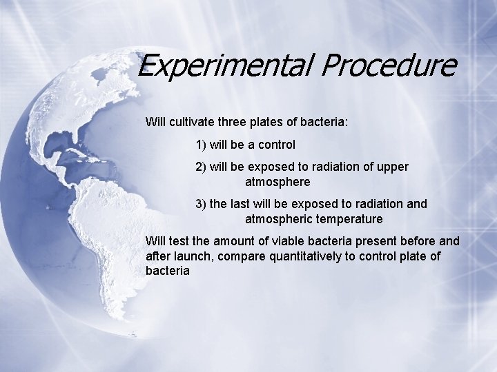 Experimental Procedure Will cultivate three plates of bacteria: 1) will be a control 2)