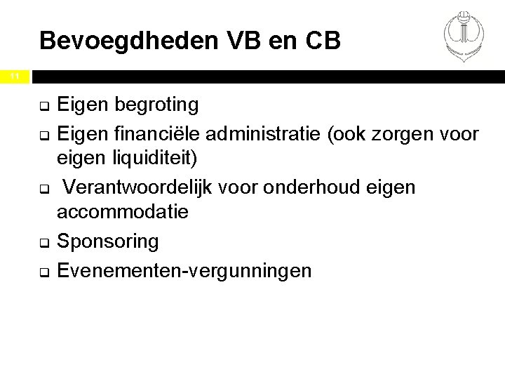 Bevoegdheden VB en CB 11 q q q Eigen begroting Eigen financiële administratie (ook