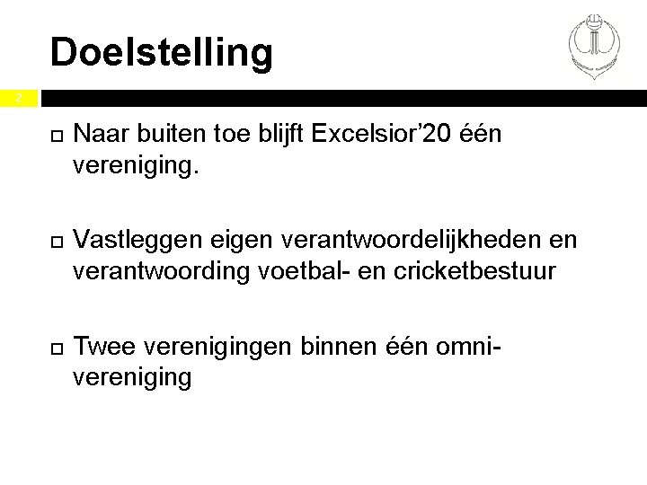 Doelstelling 2 Naar buiten toe blijft Excelsior’ 20 één vereniging. Vastleggen eigen verantwoordelijkheden en