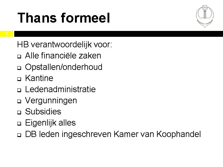 Thans formeel 4 HB verantwoordelijk voor: q Alle financiële zaken q Opstallen/onderhoud q Kantine