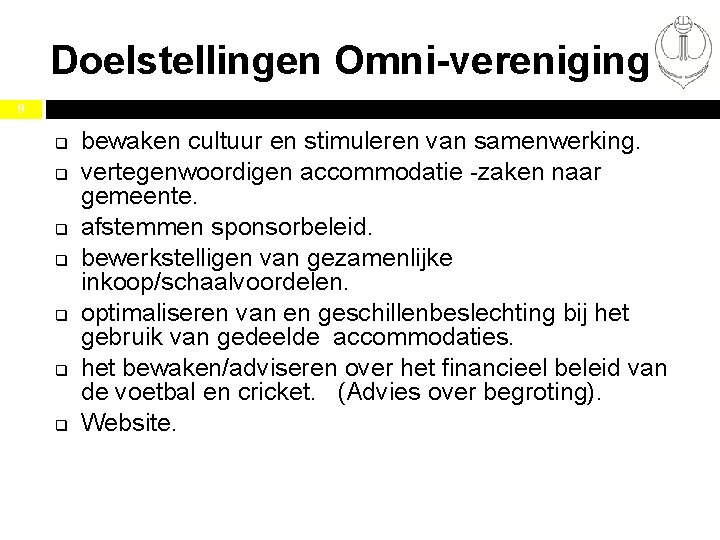 Doelstellingen Omni-vereniging 9 q q q q bewaken cultuur en stimuleren van samenwerking. vertegenwoordigen