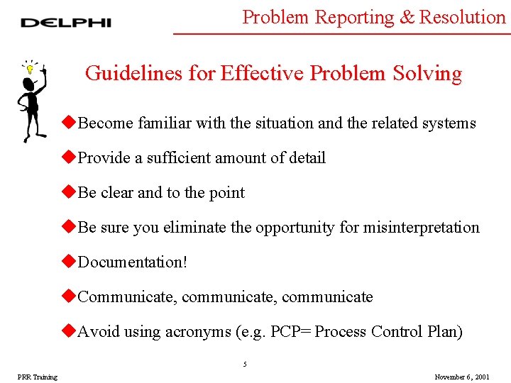 Problem Reporting & Resolution Guidelines for Effective Problem Solving u. Become familiar with the Problem Reporting & Resolution Guidelines for Effective Problem Solving u. Become familiar with the