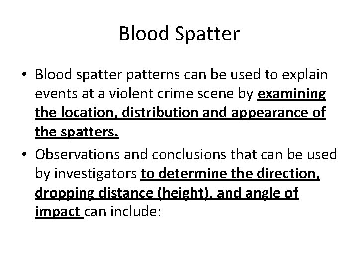 Blood Spatter • Blood spatterns can be used to explain events at a violent
