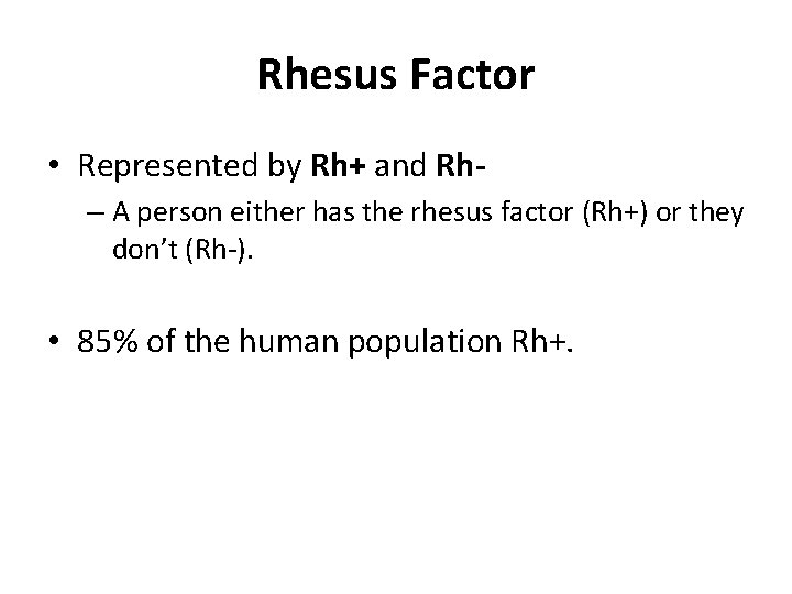 Rhesus Factor • Represented by Rh+ and Rh– A person either has the rhesus