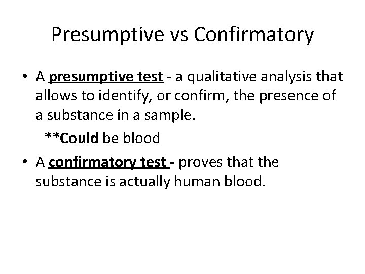 Presumptive vs Confirmatory • A presumptive test - a qualitative analysis that allows to