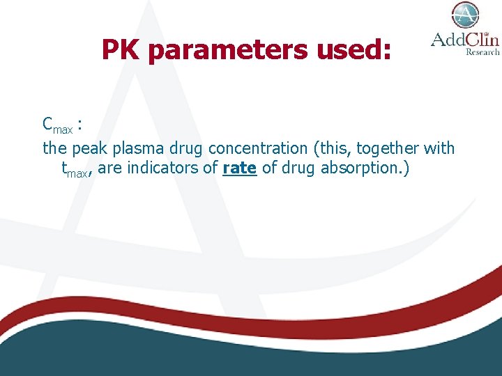 PK parameters used: Cmax : the peak plasma drug concentration (this, together with tmax,