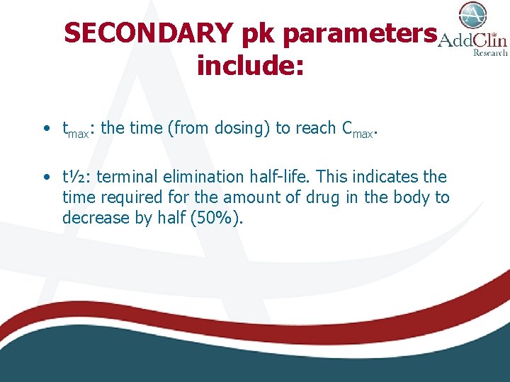 SECONDARY pk parameters include: • tmax: the time (from dosing) to reach Cmax. •