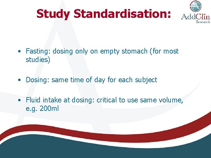 Study Standardisation: • Fasting: dosing only on empty stomach (for most studies) • Dosing: