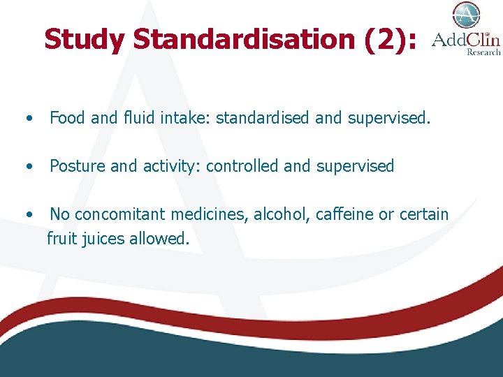 Study Standardisation (2): • Food and fluid intake: standardised and supervised. • Posture and