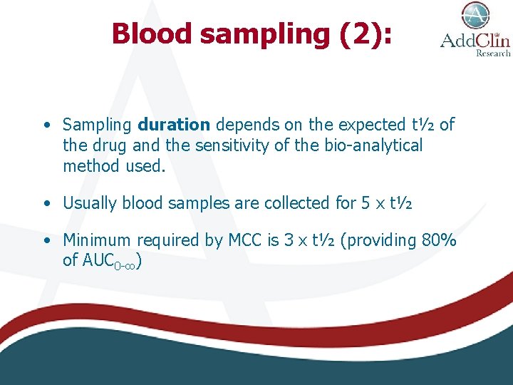 Blood sampling (2): • Sampling duration depends on the expected t½ of the drug