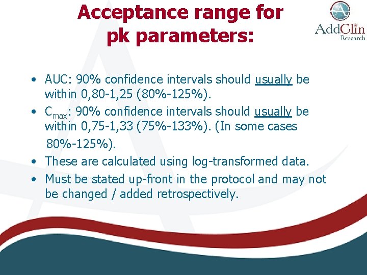 Acceptance range for pk parameters: • AUC: 90% confidence intervals should usually be within