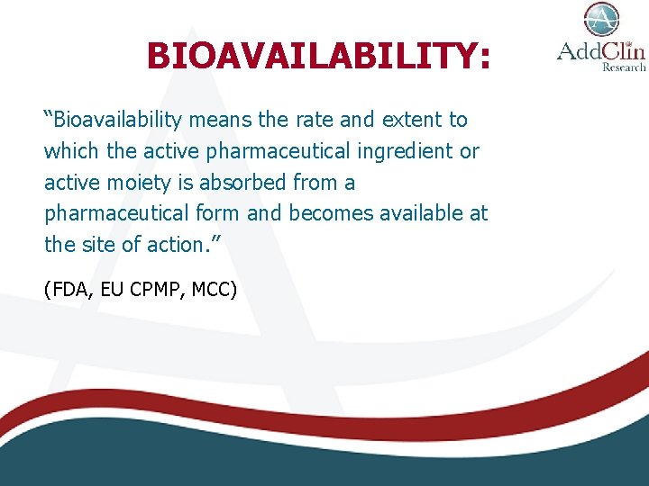 BIOAVAILABILITY: “Bioavailability means the rate and extent to which the active pharmaceutical ingredient or