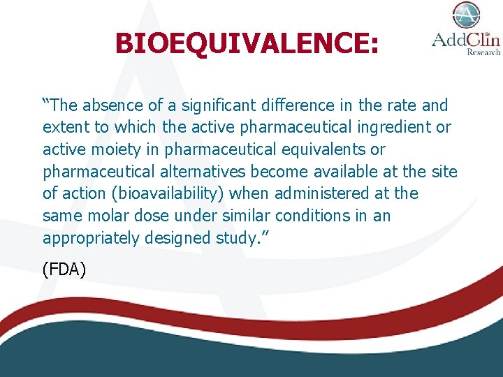 BIOEQUIVALENCE: “The absence of a significant difference in the rate and extent to which