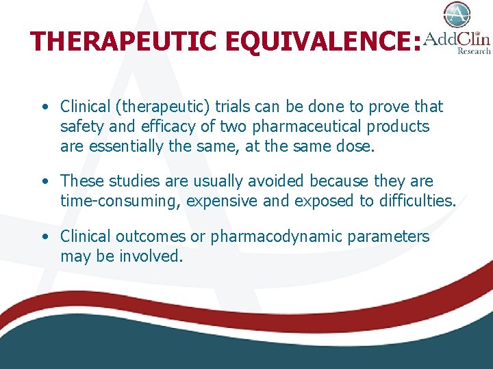 THERAPEUTIC EQUIVALENCE: • Clinical (therapeutic) trials can be done to prove that safety and