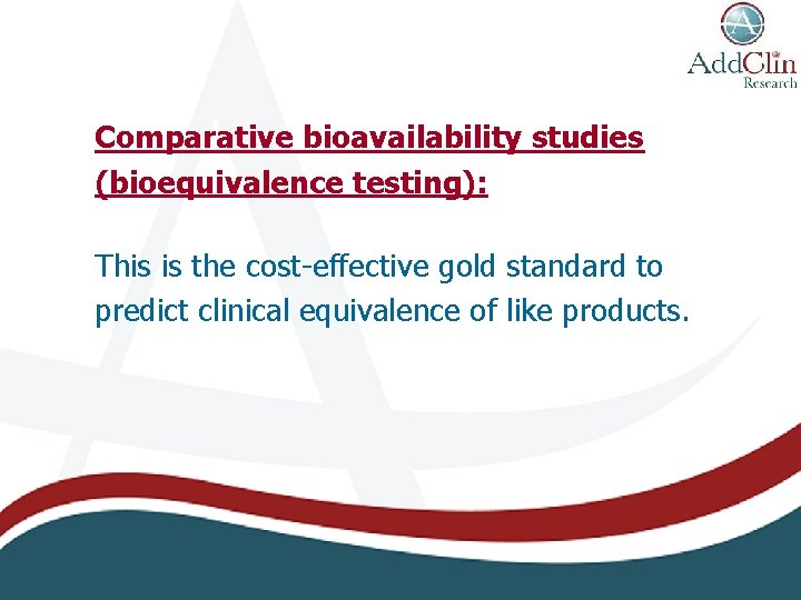 Comparative bioavailability studies (bioequivalence testing): This is the cost-effective gold standard to predict clinical