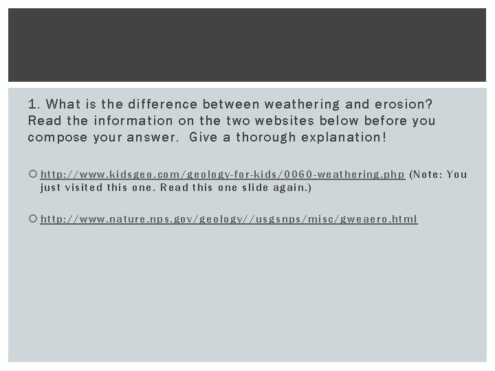 1. What is the difference between weathering and erosion? Read the information on the