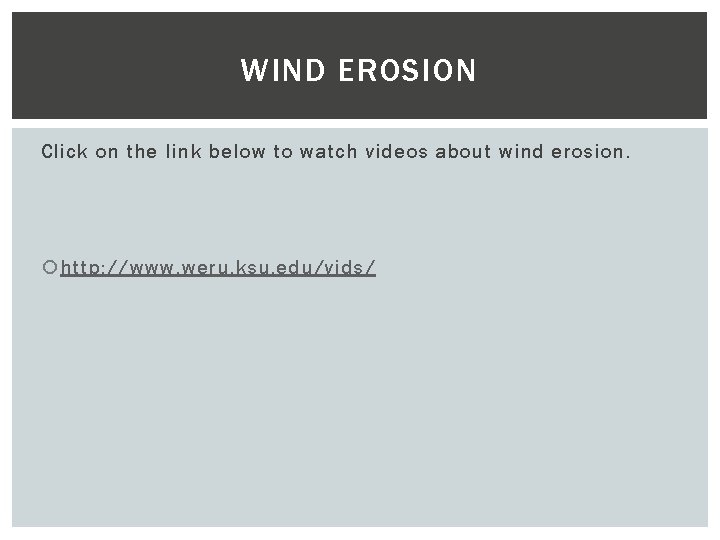 WIND EROSION Click on the link below to watch videos about wind erosion. http: