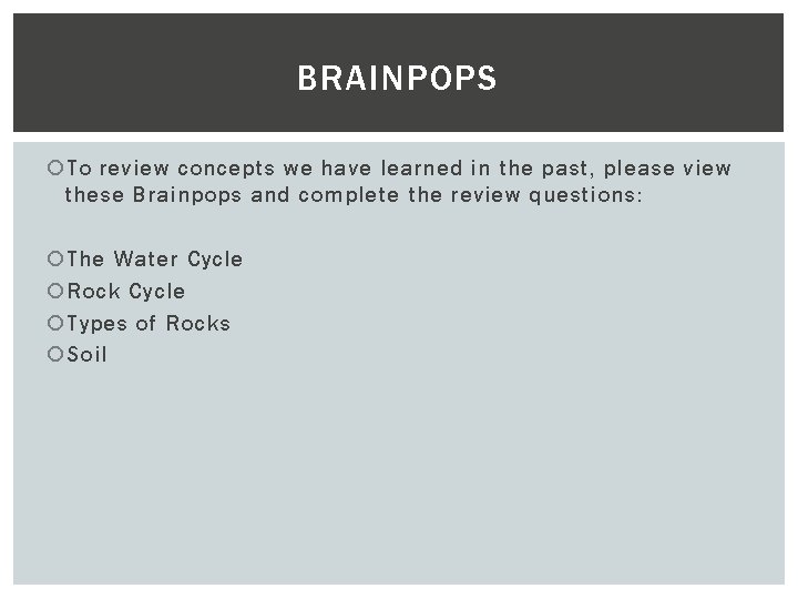 BRAINPOPS To review concepts we have learned in the past, please view these Brainpops