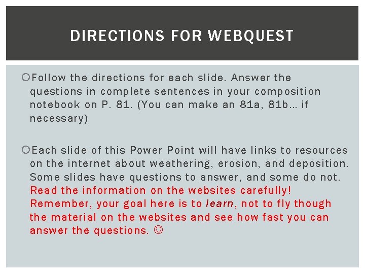 DIRECTIONS FOR WEBQUEST Follow the directions for each slide. Answer the questions in complete