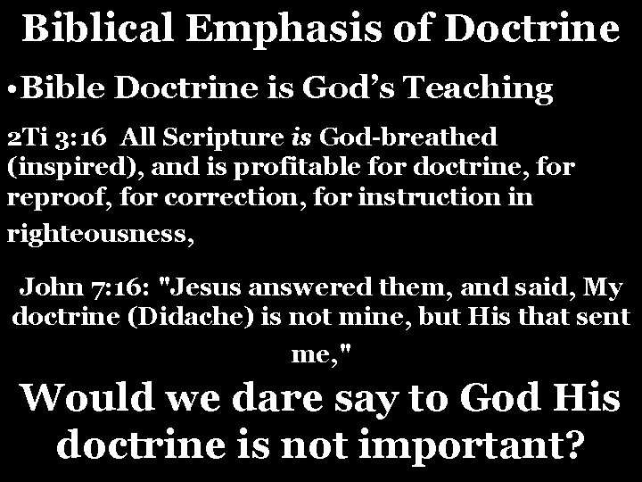 Biblical Emphasis of Doctrine • Bible Doctrine is God’s Teaching 2 Ti 3: 16