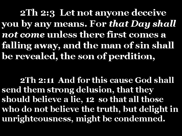 2 Th 2: 3 Let not anyone deceive you by any means. For that