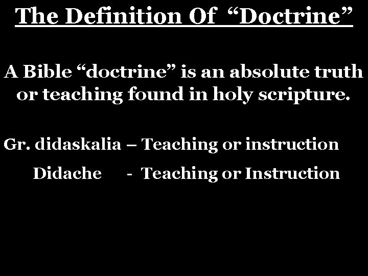 The Definition Of “Doctrine” A Bible “doctrine” is an absolute truth or teaching found