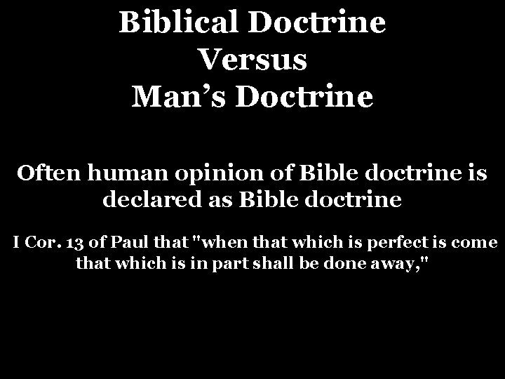 Biblical Doctrine Versus Man’s Doctrine Often human opinion of Bible doctrine is declared as