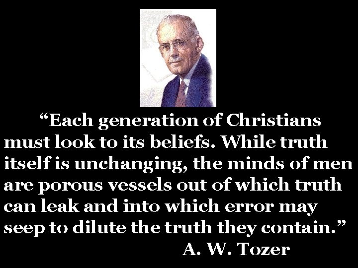 “Each generation of Christians must look to its beliefs. While truth itself is unchanging,