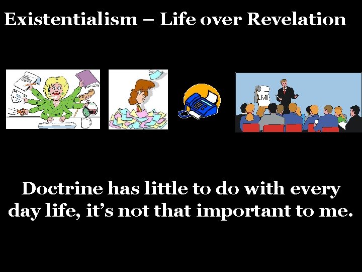 Existentialism – Life over Revelation Doctrine has little to do with every day life,