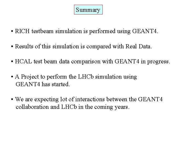 Summary • RICH testbeam simulation is performed using GEANT 4. • Results of this