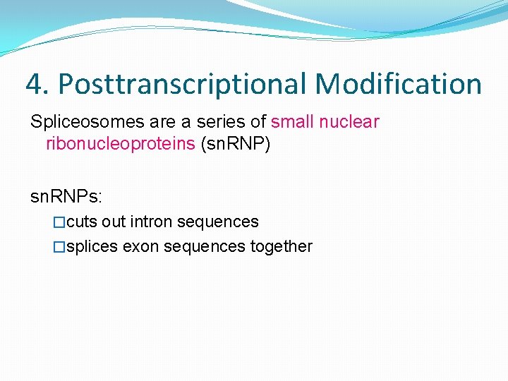 4. Posttranscriptional Modification Spliceosomes are a series of small nuclear ribonucleoproteins (sn. RNP) sn.