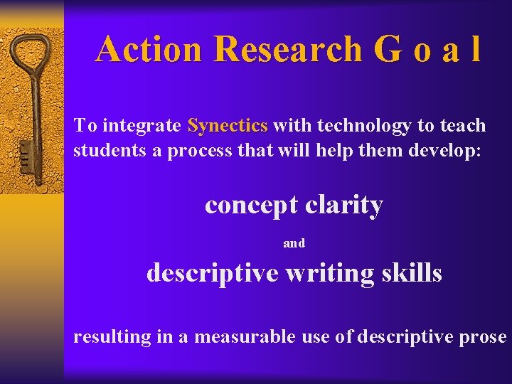Action Research G o a l To integrate Synectics with technology to teach students