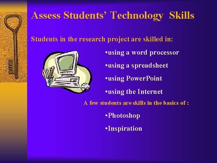 Assess Students’ Technology Skills Students in the research project are skilled in: • using