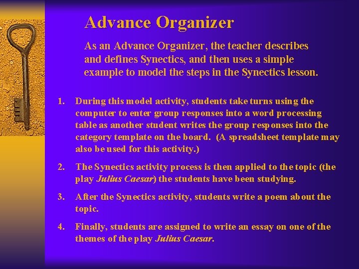 Advance Organizer As an Advance Organizer, the teacher describes and defines Synectics, and then