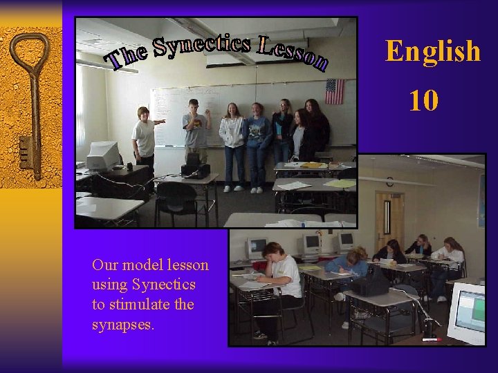 English 10 Our model lesson using Synectics to stimulate the synapses. 