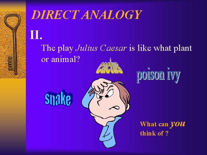 DIRECT ANALOGY II. The play Julius Caesar is like what plant or animal? What