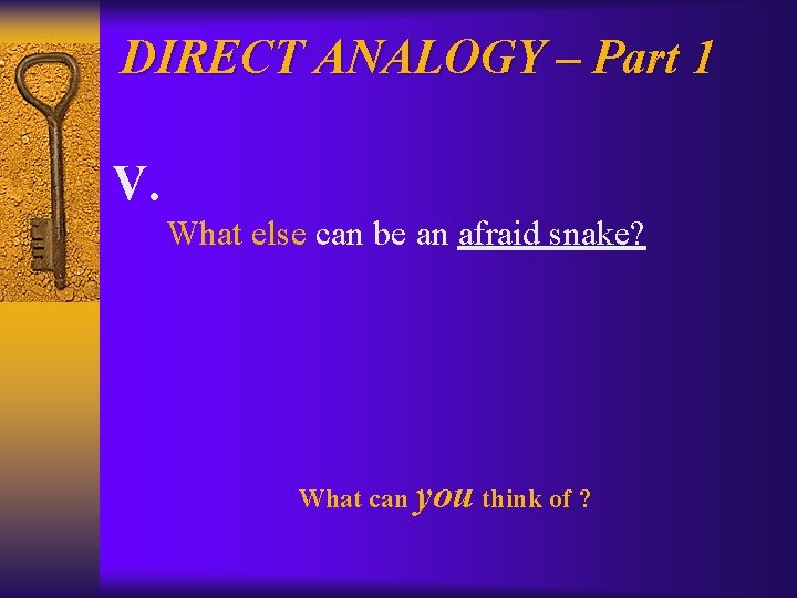 DIRECT ANALOGY – Part 1 V. What else can be an afraid snake? What