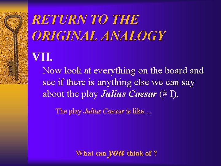 RETURN TO THE ORIGINAL ANALOGY VII. Now look at everything on the board and