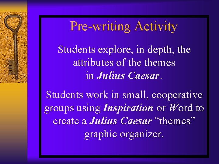 Pre-writing Activity Students explore, in depth, the attributes of themes in Julius Caesar. Students