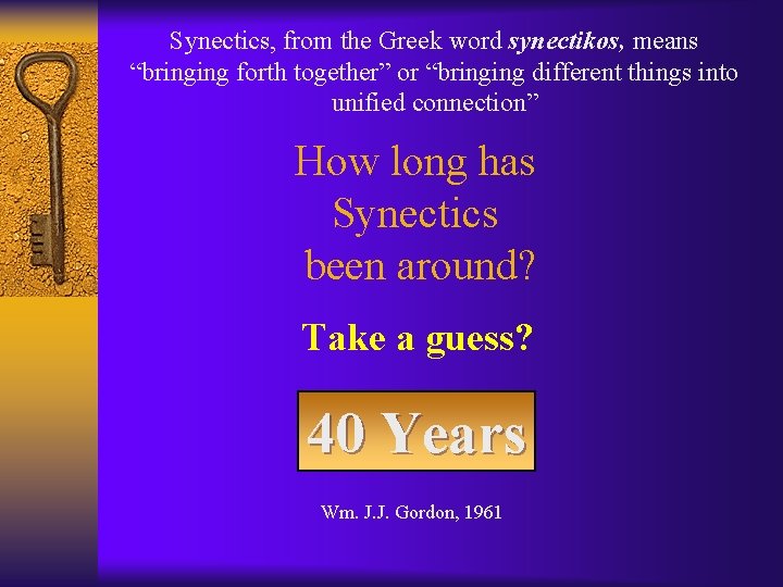 Synectics, from the Greek word synectikos, means “bringing forth together” or “bringing different things