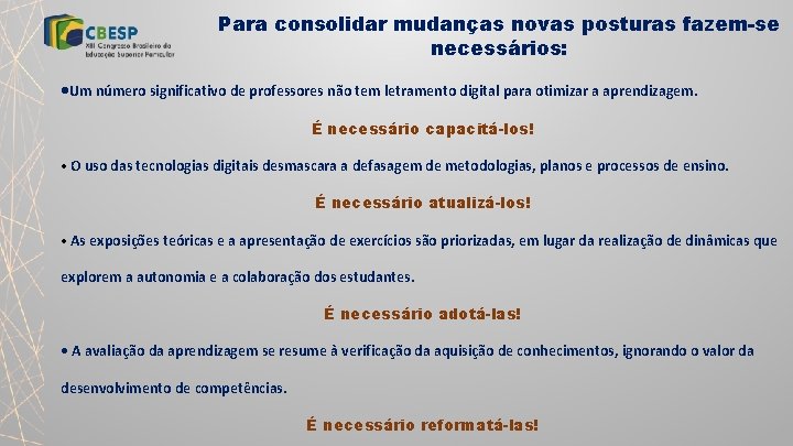 Para consolidar mudanças novas posturas fazem-se necessários: • Um número significativo de professores não