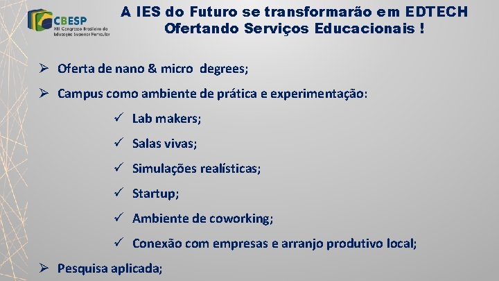 A IES do Futuro se transformarão em EDTECH Ofertando Serviços Educacionais ! Ø Oferta